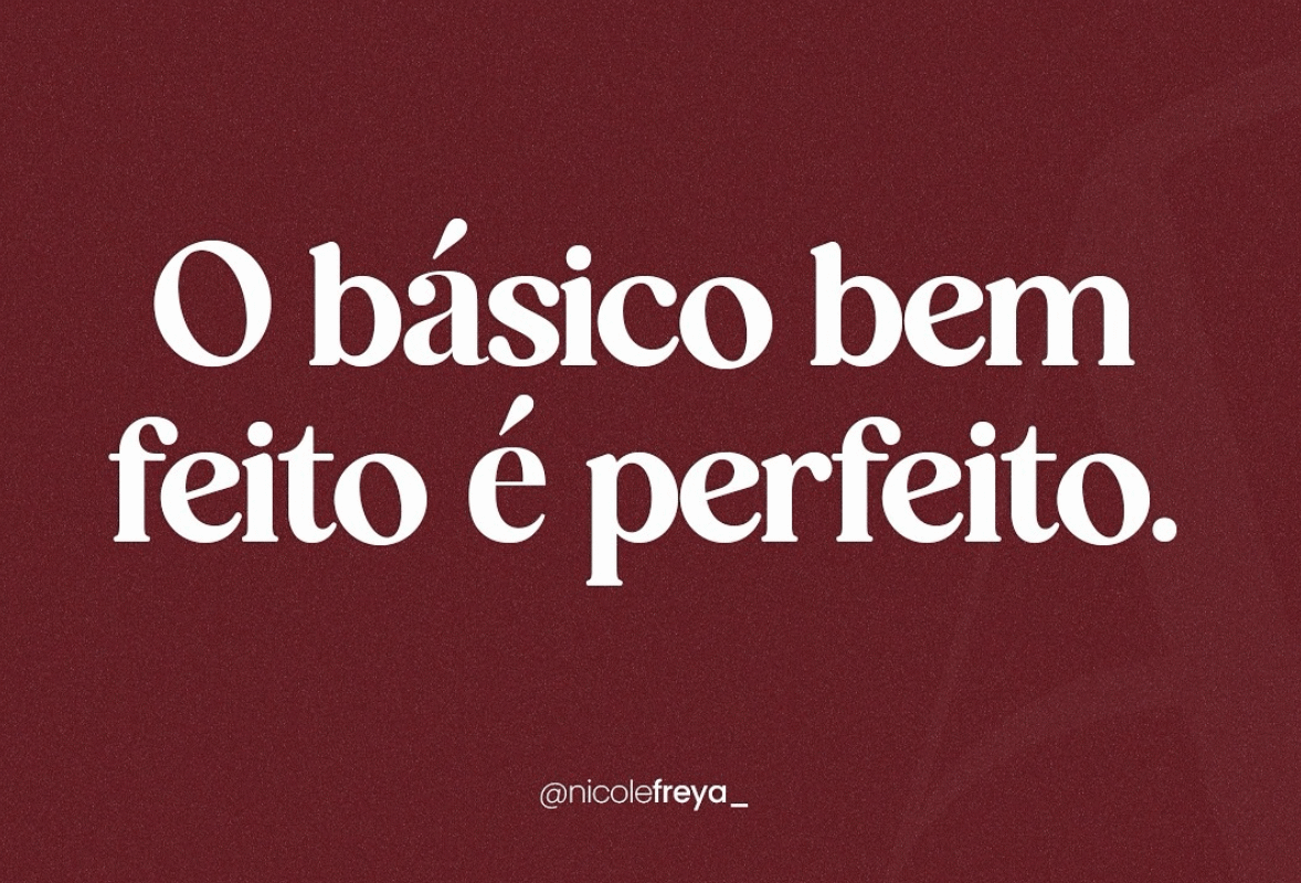 O básico bem feito é perfeito.