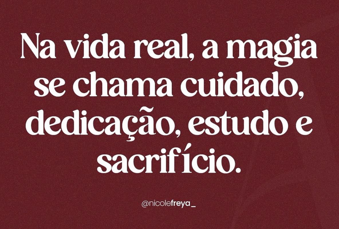 Na vida real,a magia se chama cidado,dedicação,estudo e sacrifício.