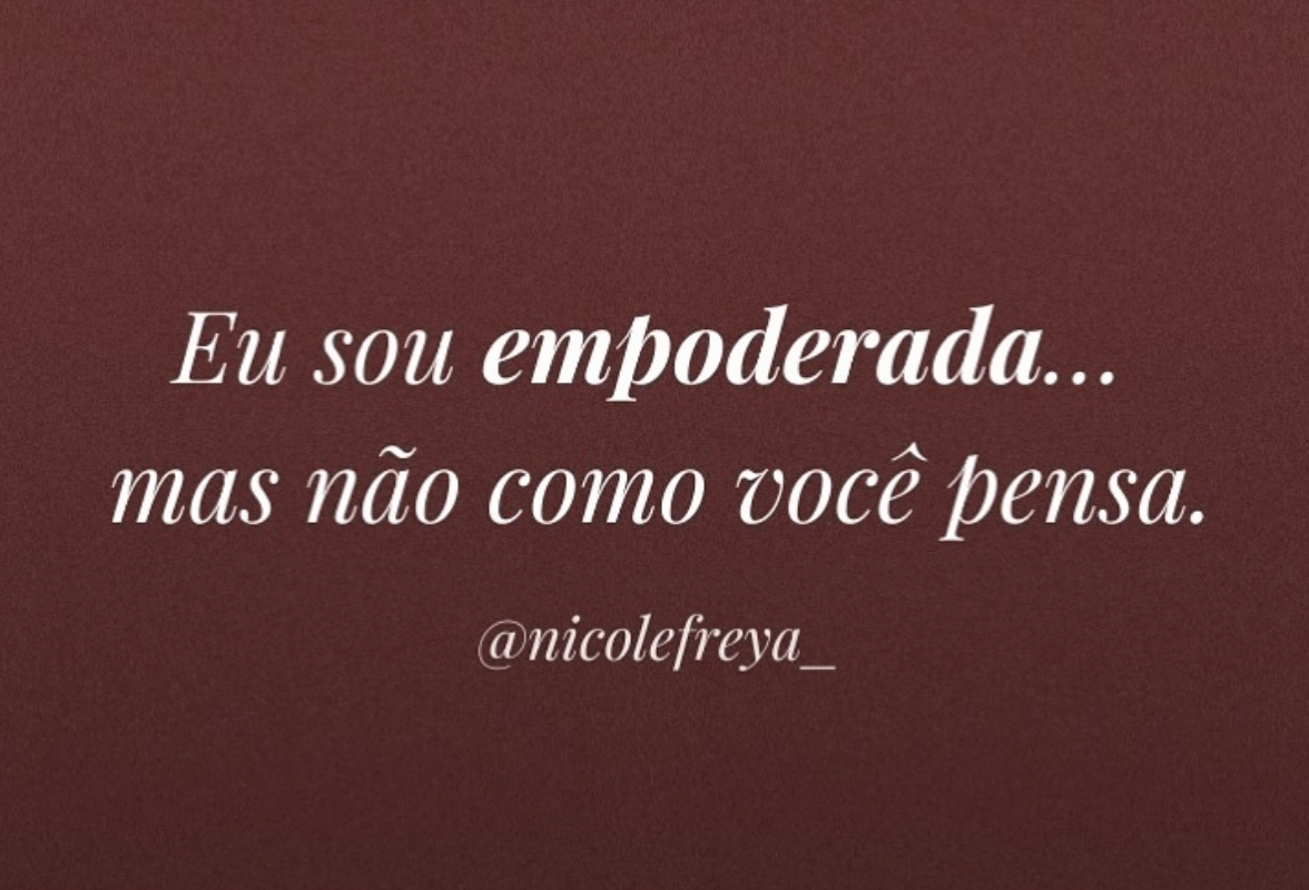 Eu sou empoderada…mas não como você pensa.