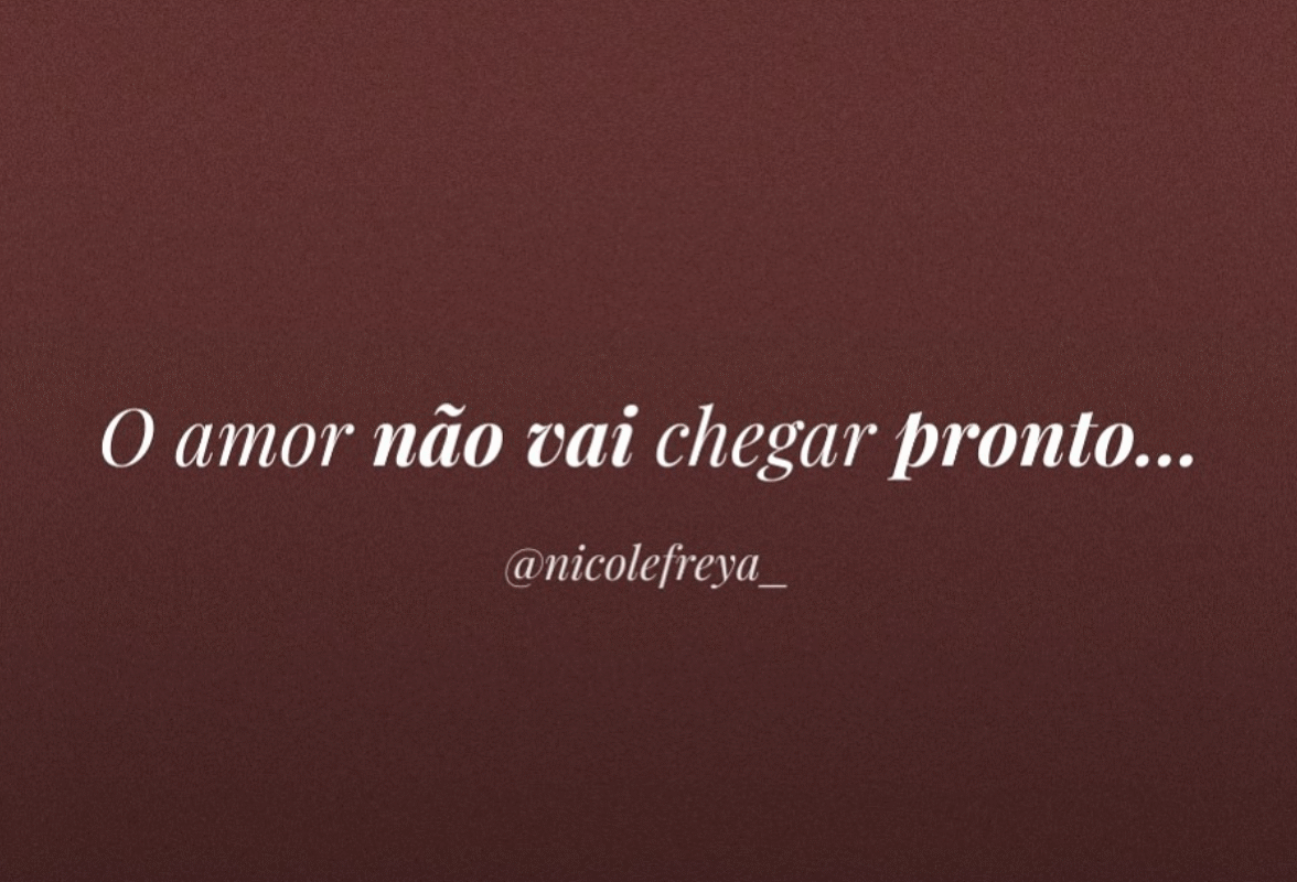 O amor não vai chegar pronto…