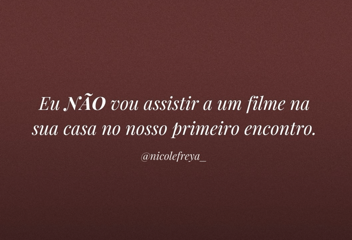 Eu não vou assitir a um filme na sua casa no nosso primeiro encontro.