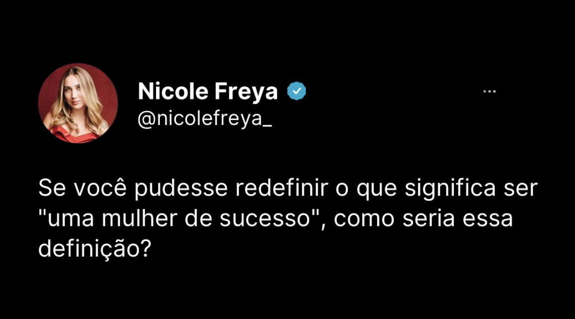 Se você pudesse redefinir o que significa ser ” uma mulher de sucesso”, como seria essa definição?