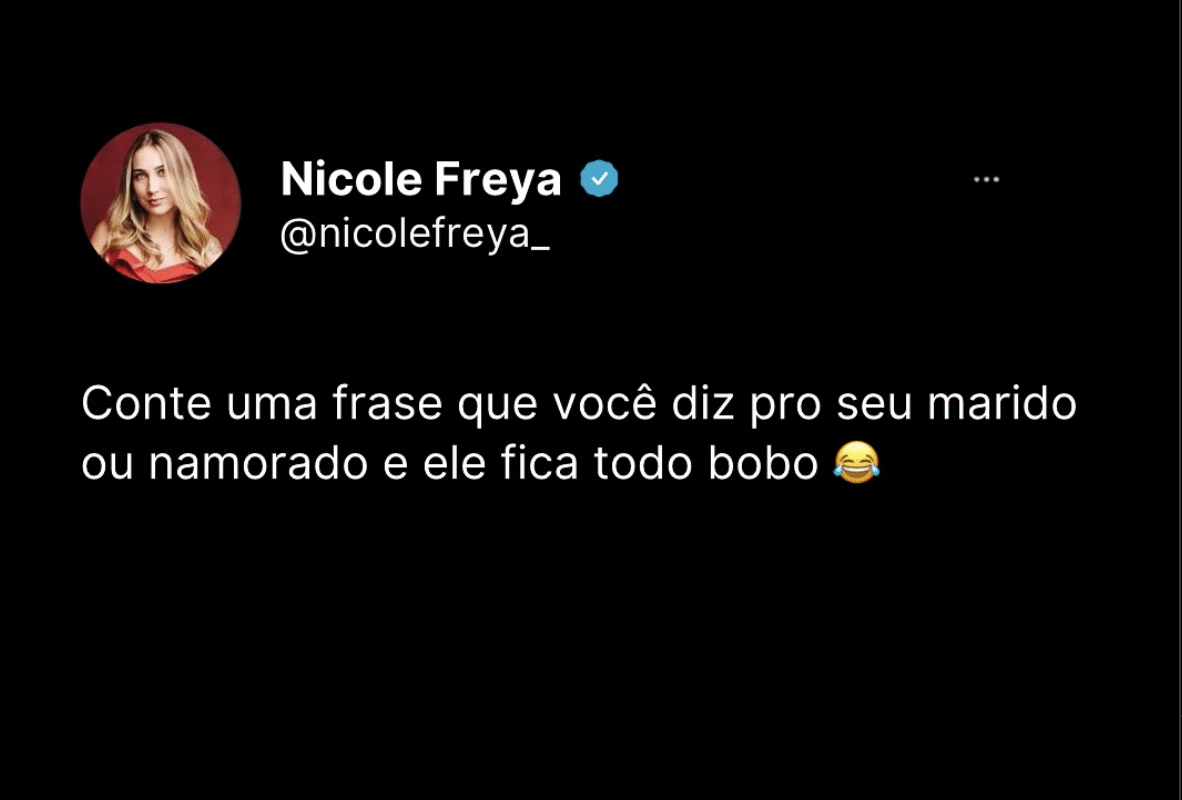 Conte uma frase que você diz pro seu marido ou namorado e ele fica todo bobo