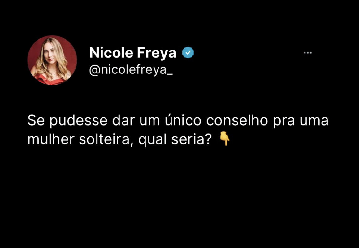 Se pudesse dar um único conselho para uma mulher solteira, qual seria?