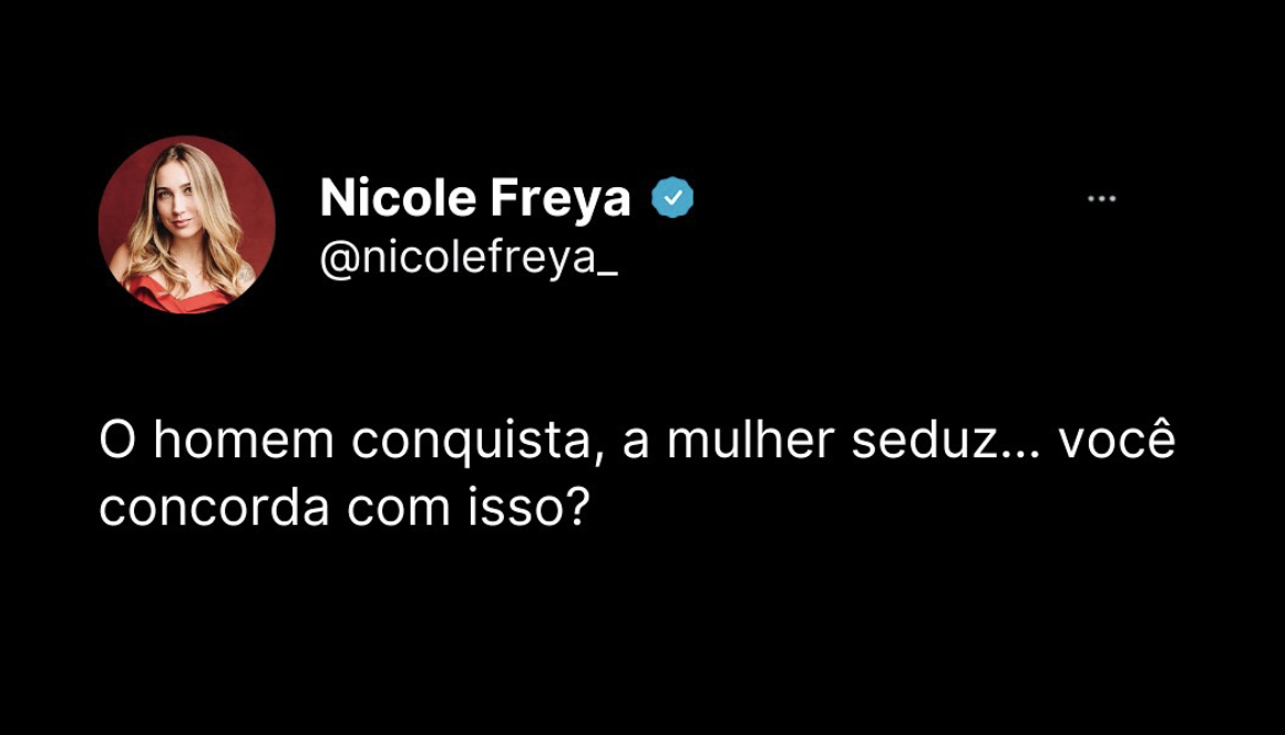 O homem conquista, a mulher seduz…você concorda com isso?