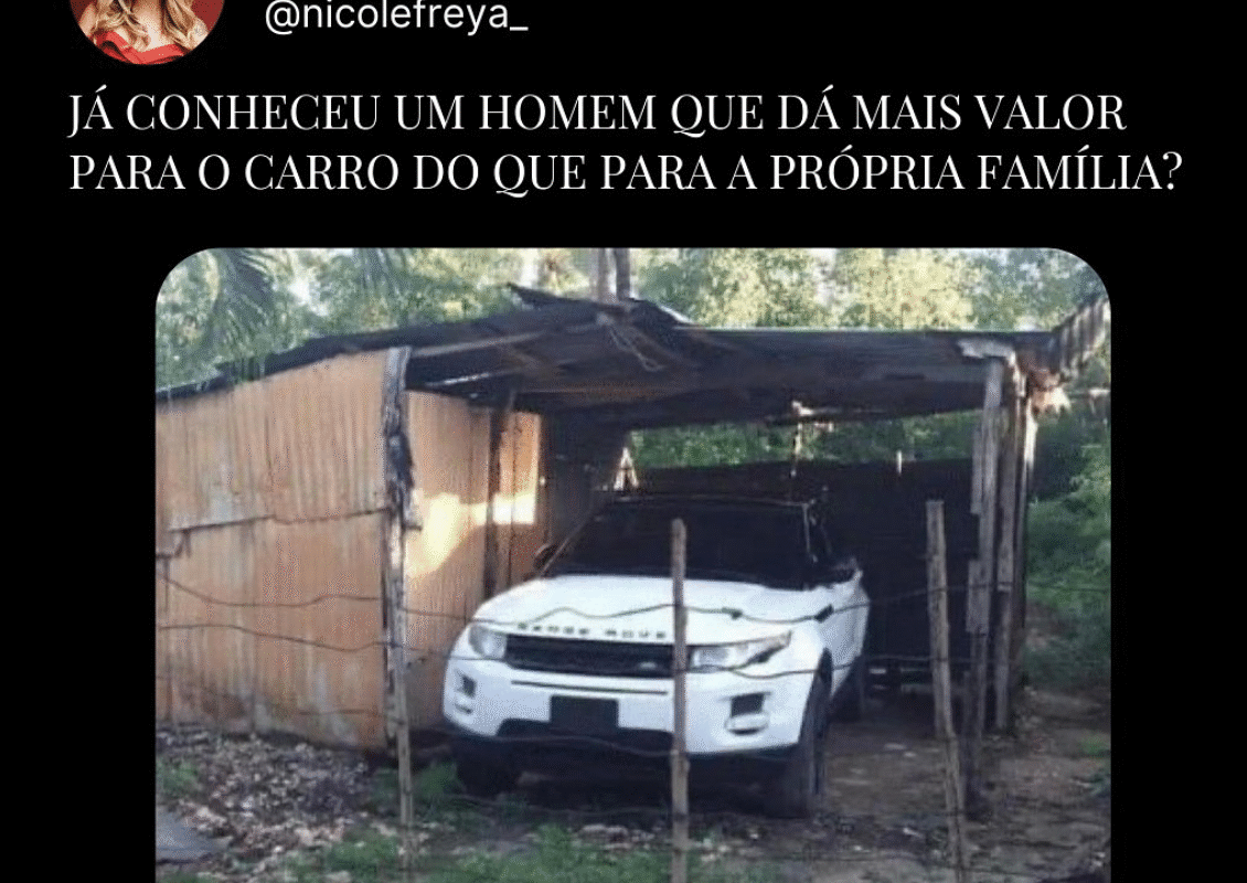 Já conheceu um homem que dá mais valor para o carro do que para a própria familia ?