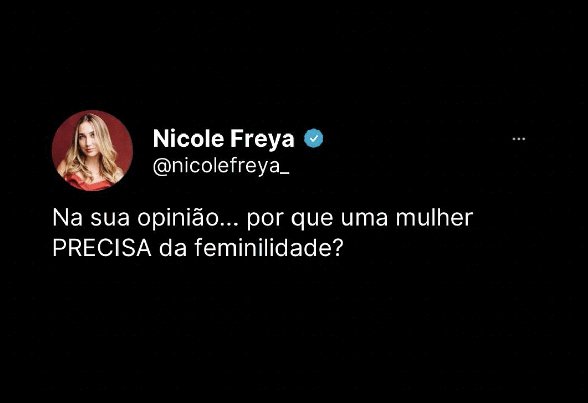 Na sua opinião… por que uma mulher PRECISA da feminilidade?